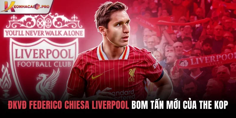 ĐKVĐ Federico Chiesa Liverpool